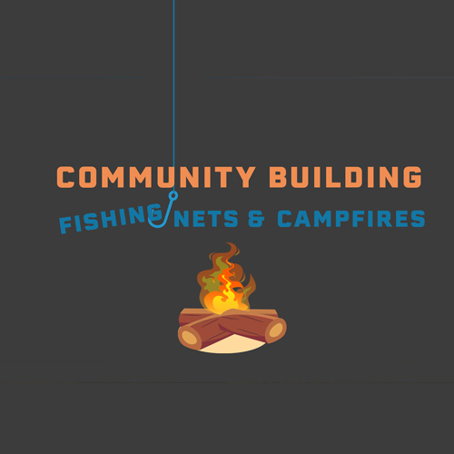 Building Community: Fishing Nets and Campfires PT2